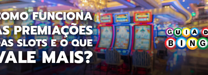 Como funcionam as premiações das Slots? O que vale mais?