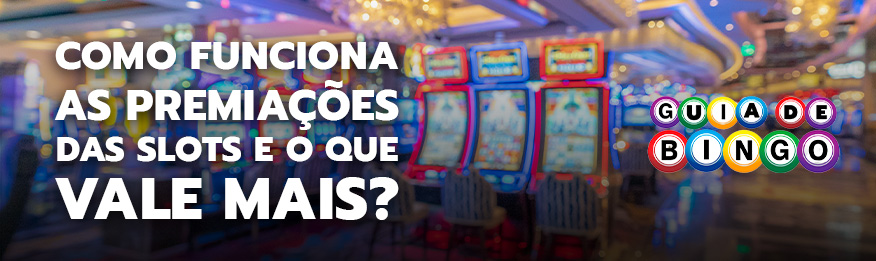 Como funcionam as premiações das Slots? O que vale mais?