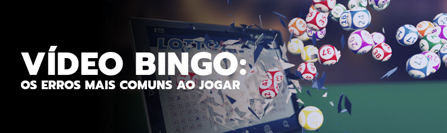 Vídeo Bingo: os erros mais comuns ao jogar