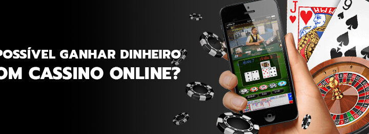 Cassino Online: é possível ganhar dinheiro com ele?