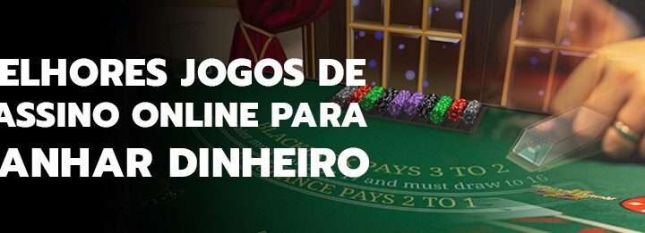 Melhores jogos de cassino online para ganhar dinheiro!